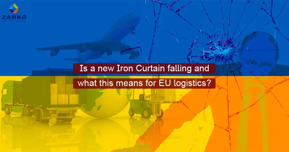Is a new Iron Curtain falling and what this means for EU logistics? - Zamko B.V.