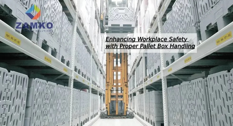 Enhancing Workplace Safety with Proper Pallet Box Handling - Zamko B.V.