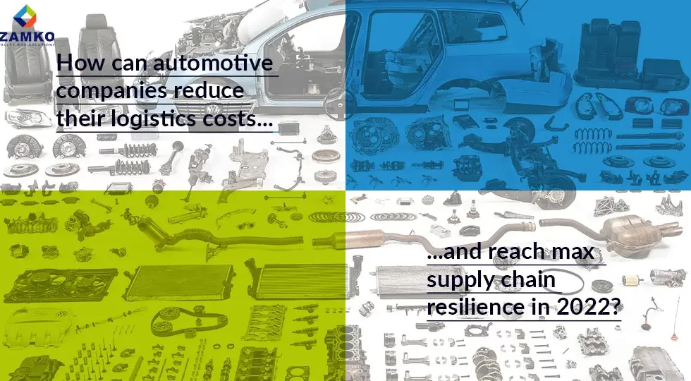How can automotive industry reduce logistics costs and reach maximum supply chain resilience in 2022? - Zamko B.V.