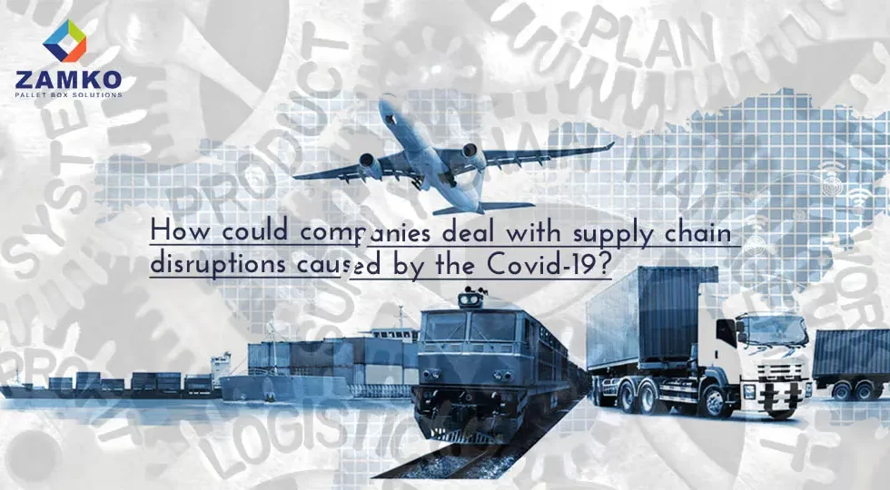 How could companies deal with supply chain disruptions caused by the Covid-19? - Zamko B.V.