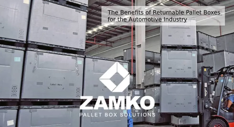 The Benefits of Returnable Pallet Boxes for the Automotive Industry - Zamko B.V.